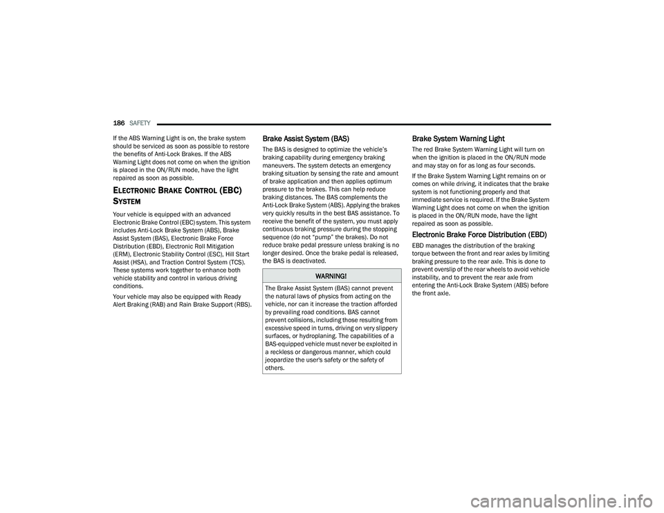 DODGE CHALLENGER 2022 Owners Manual
186SAFETY
If the ABS Warning Light is on, the brake system
should be serviced as soon as possible to restore
the benefits of Anti-Lock Brakes. If the ABS
Warning Light does not come on when the DODGE CHALLENGER 2022 Owners Manual
186SAFETY
If the ABS Warning Light is on, the brake system
should be serviced as soon as possible to restore
the benefits of Anti-Lock Brakes. If the ABS
Warning Light does not come on when the