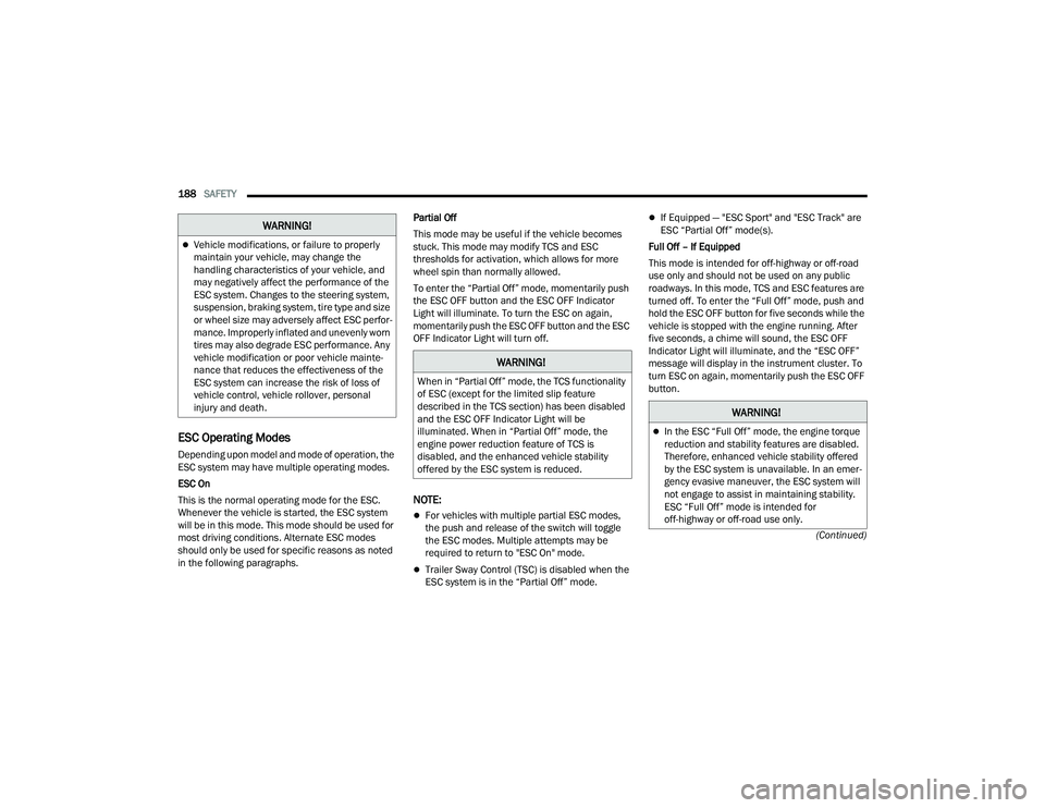 DODGE CHALLENGER 2022 Owners Manual
188SAFETY
(Continued)
ESC Operating Modes
Depending upon model and mode of operation, the
ESC system may have multiple operating modes.
ESC On
This is the normal operating mode for the ESC.
Whene DODGE CHALLENGER 2022 Owners Manual
188SAFETY
(Continued)
ESC Operating Modes
Depending upon model and mode of operation, the
ESC system may have multiple operating modes.
ESC On
This is the normal operating mode for the ESC.
Whene