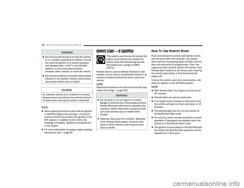 DODGE CHALLENGER 2022  Owners Manual 
18GETTING TO KNOW YOUR VEHICLE  
NOTE:
When opening the driver's door with the ignition 
in ON/RUN (engine not running), a chime will 
sound to remind you to place the ignition in the 
OFF pos