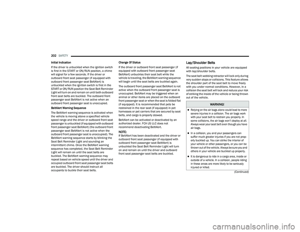 DODGE CHALLENGER 2022 Owners Manual
202SAFETY
(Continued)
Initial Indication
If the driver is unbuckled when the ignition switch
is first in the START or ON/RUN position, a chime
will signal for a few seconds. If the driver or
out DODGE CHALLENGER 2022 Owners Manual
202SAFETY
(Continued)
Initial Indication
If the driver is unbuckled when the ignition switch
is first in the START or ON/RUN position, a chime
will signal for a few seconds. If the driver or
out