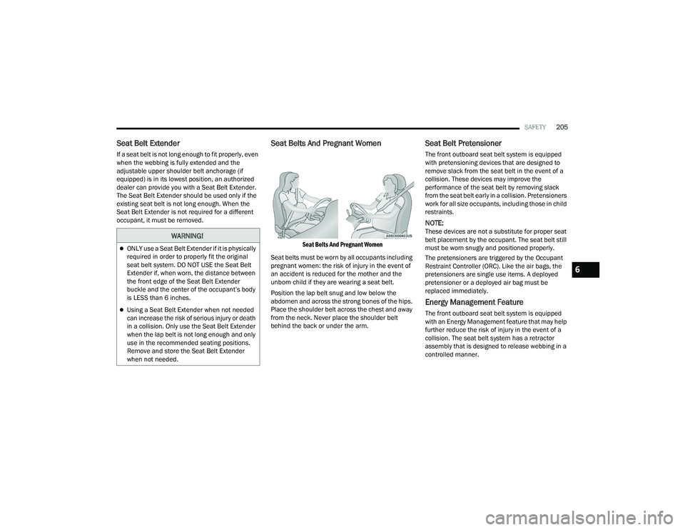 DODGE CHALLENGER 2022 Owners Manual
SAFETY205
Seat Belt Extender
If a seat belt is not long enough to fit properly, even
when the webbing is fully extended and the
adjustable upper shoulder belt anchorage (if
equipped) is in its lo DODGE CHALLENGER 2022 Owners Manual
SAFETY205
Seat Belt Extender
If a seat belt is not long enough to fit properly, even
when the webbing is fully extended and the
adjustable upper shoulder belt anchorage (if
equipped) is in its lo