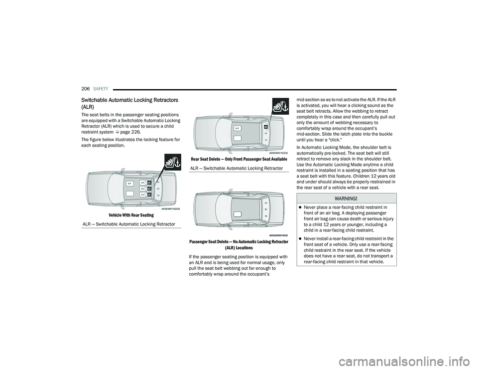 DODGE CHALLENGER 2022 Owners Manual
206SAFETY
Switchable Automatic Locking Retractors
(ALR)
The seat belts in the passenger seating positions
are equipped with a Switchable Automatic Locking
Retractor (ALR) which is used to secure DODGE CHALLENGER 2022 Owners Manual
206SAFETY
Switchable Automatic Locking Retractors
(ALR)
The seat belts in the passenger seating positions
are equipped with a Switchable Automatic Locking
Retractor (ALR) which is used to secure