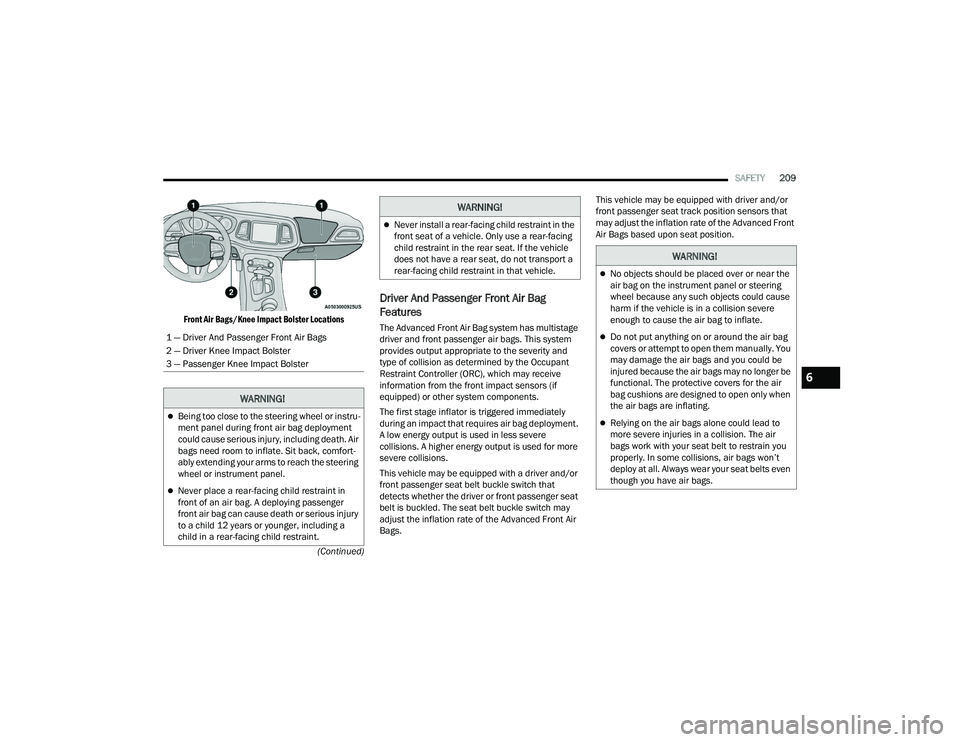 DODGE CHALLENGER 2022  Owners Manual 
SAFETY209
(Continued)

Front Air Bags/Knee Impact Bolster Locations

Driver And Passenger Front Air Bag 
Features
The Advanced Front Air Bag system has multistage 
driver and front passenger air bags