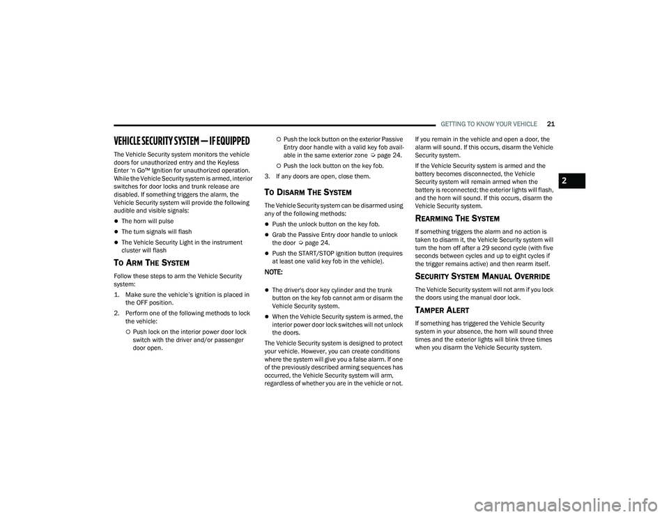 DODGE CHALLENGER 2022 Owners Manual
GETTING TO KNOW YOUR VEHICLE21
VEHICLE SECURITY SYSTEM — IF EQUIPPED
The Vehicle Security system monitors the vehicle
doors for unauthorized entry and the Keyless
Enter ‘n Go™ Ignition for DODGE CHALLENGER 2022 Owners Manual
GETTING TO KNOW YOUR VEHICLE21
VEHICLE SECURITY SYSTEM — IF EQUIPPED
The Vehicle Security system monitors the vehicle
doors for unauthorized entry and the Keyless
Enter ‘n Go™ Ignition for