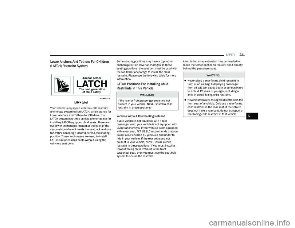 DODGE CHALLENGER 2022 Owners Manual
SAFETY221
Lower Anchors And Tethers For CHildren
(LATCH) Restraint System
LATCH Label
Your vehicle is equipped with the child restraint
anchorage system called LATCH, which stands for
Lower Anc DODGE CHALLENGER 2022 Owners Manual
SAFETY221
Lower Anchors And Tethers For CHildren
(LATCH) Restraint System
LATCH Label
Your vehicle is equipped with the child restraint
anchorage system called LATCH, which stands for
Lower Anc