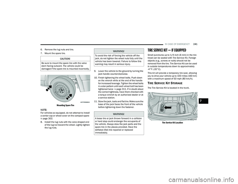 DODGE CHALLENGER 2022  Owners Manual 
IN CASE OF EMERGENCY241
6. Remove the lug nuts and tire.
7. Mount the spare tire.

Mounting Spare Tire

NOTE:For vehicles so equipped, do not attempt to install 
a center cap or wheel cover on the co