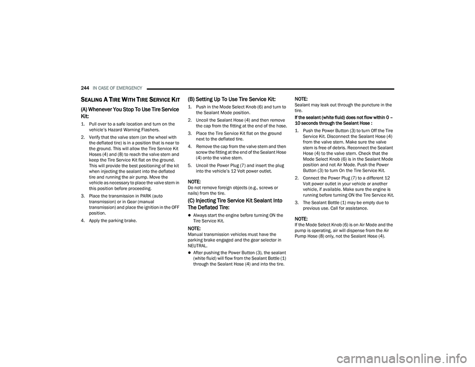 DODGE CHALLENGER 2022 Owners Manual
244IN CASE OF EMERGENCY
SEALING A TIRE WITH TIRE SERVICE KIT
(A) Whenever You Stop To Use Tire Service
Kit:
1. Pull over to a safe location and turn on the
vehicle’s Hazard Warning Flashers.
DODGE CHALLENGER 2022 Owners Manual
244IN CASE OF EMERGENCY
SEALING A TIRE WITH TIRE SERVICE KIT
(A) Whenever You Stop To Use Tire Service
Kit:
1. Pull over to a safe location and turn on the
vehicle’s Hazard Warning Flashers.