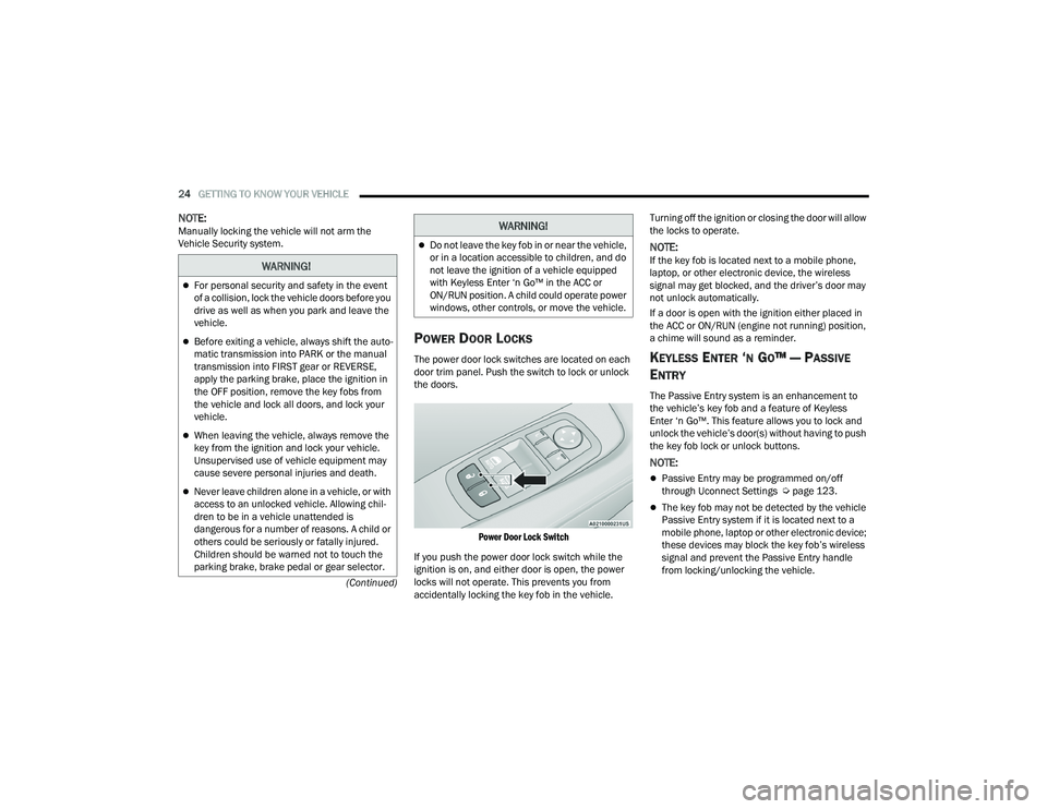 DODGE CHALLENGER 2022 Owners Manual
24GETTING TO KNOW YOUR VEHICLE
(Continued)
NOTE:Manually locking the vehicle will not arm the
Vehicle Security system.
POWER DOOR LOCKS
The power door lock switches are located on each
door trim DODGE CHALLENGER 2022 Owners Manual
24GETTING TO KNOW YOUR VEHICLE
(Continued)
NOTE:Manually locking the vehicle will not arm the
Vehicle Security system.
POWER DOOR LOCKS
The power door lock switches are located on each
door trim