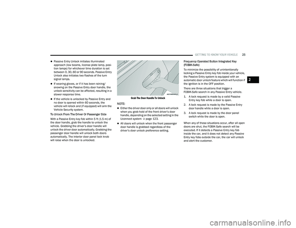 DODGE CHALLENGER 2022  Owners Manual 
GETTING TO KNOW YOUR VEHICLE25
Passive Entry Unlock initiates illuminated 
approach (low beams, license plate lamp, posi -
tion lamps) for whichever time duration is set 
between 0, 30, 60 or 90 s