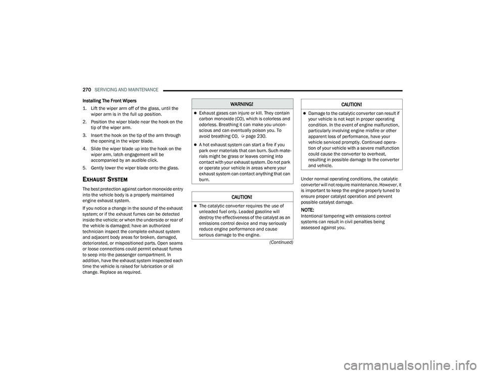 DODGE CHALLENGER 2022  Owners Manual 
270SERVICING AND MAINTENANCE  
(Continued)
Installing The Front Wipers

1. Lift the wiper arm off of the glass, until the 
wiper arm is in the full up position.

2. Position the wiper blade near the 