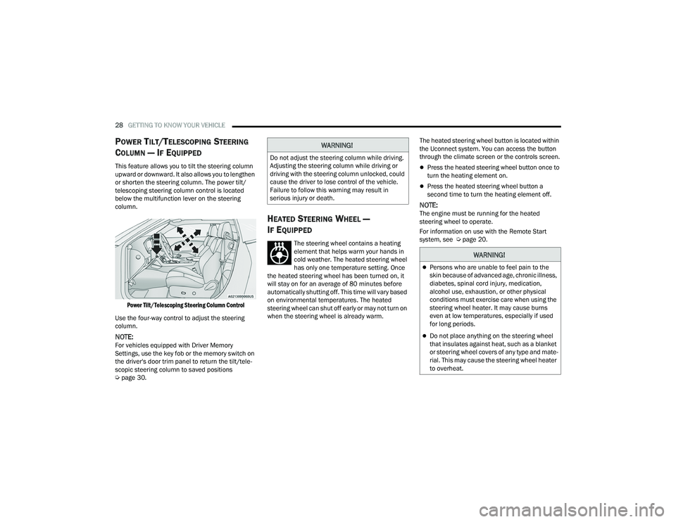 DODGE CHALLENGER 2022 Owners Manual
28GETTING TO KNOW YOUR VEHICLE
POWER TILT/TELESCOPING STEERING
C
OLUMN — IF EQUIPPED
This feature allows you to tilt the steering column
upward or downward. It also allows you to lengthen
o DODGE CHALLENGER 2022 Owners Manual
28GETTING TO KNOW YOUR VEHICLE
POWER TILT/TELESCOPING STEERING
C
OLUMN — IF EQUIPPED
This feature allows you to tilt the steering column
upward or downward. It also allows you to lengthen
o