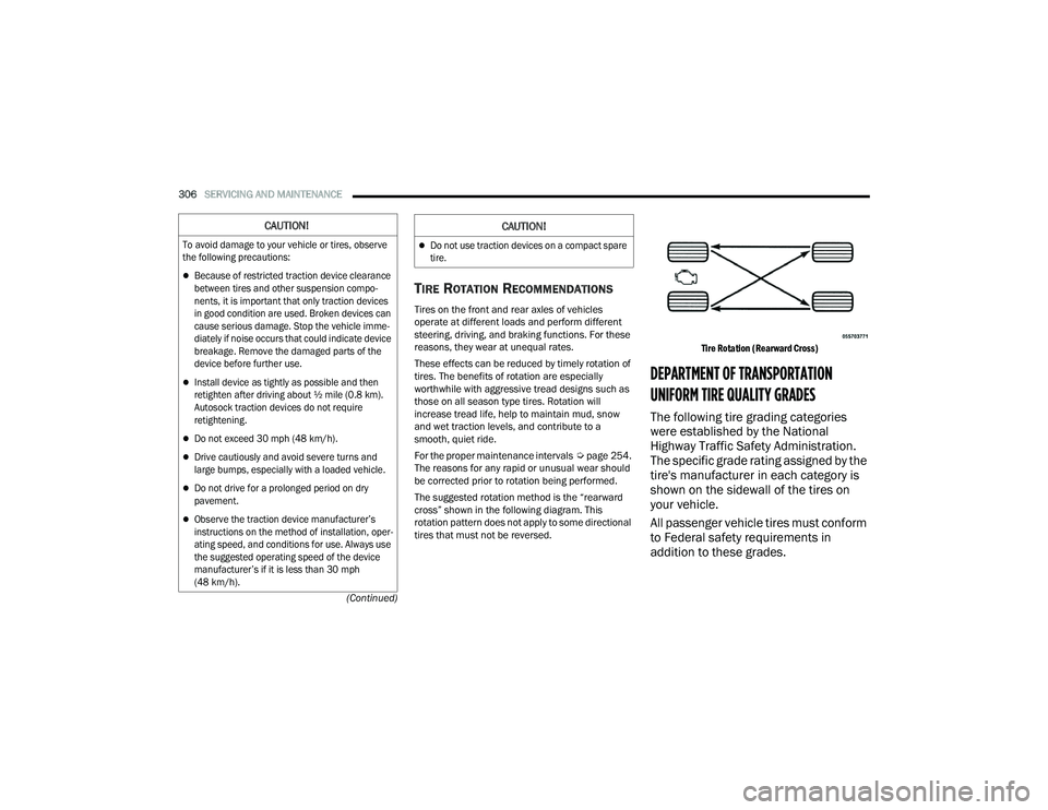 DODGE CHALLENGER 2022  Owners Manual 
306SERVICING AND MAINTENANCE  
(Continued)
TIRE ROTATION RECOMMENDATIONS
Tires on the front and rear axles of vehicles 
operate at different loads and perform different 
steering, driving, and brakin