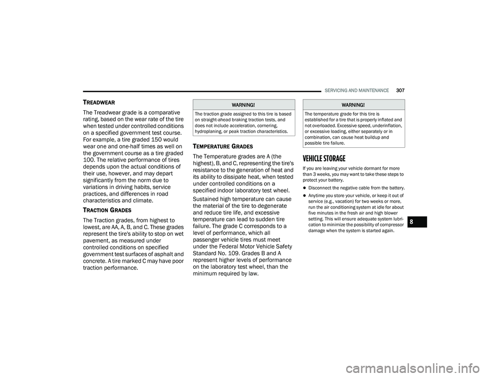 DODGE CHALLENGER 2022  Owners Manual 
SERVICING AND MAINTENANCE307
TREADWEAR
The Treadwear grade is a comparative 
rating, based on the wear rate of the tire 
when tested under controlled conditions 
on a specified government test course