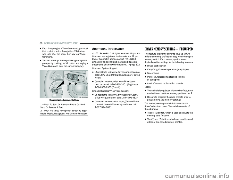 DODGE CHALLENGER 2022  Owners Manual 
30GETTING TO KNOW YOUR VEHICLE  
Each time you give a Voice Command, you must 
first push the Voice Recognition (VR) button, 
wait until after the beep, then say your Voice 
Command.
You can in