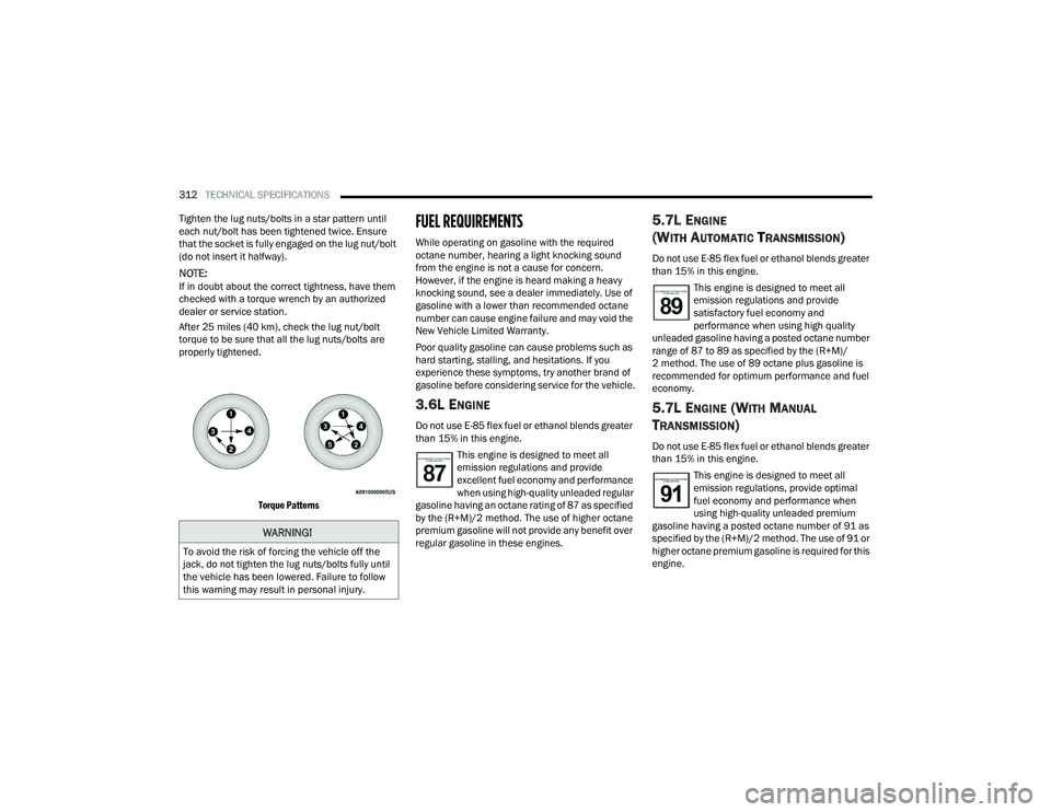DODGE CHALLENGER 2022 Owners Manual
312TECHNICAL SPECIFICATIONS
Tighten the lug nuts/bolts in a star pattern until
each nut/bolt has been tightened twice. Ensure
that the socket is fully engaged on the lug nut/bolt
(do not insert DODGE CHALLENGER 2022 Owners Manual
312TECHNICAL SPECIFICATIONS
Tighten the lug nuts/bolts in a star pattern until
each nut/bolt has been tightened twice. Ensure
that the socket is fully engaged on the lug nut/bolt
(do not insert