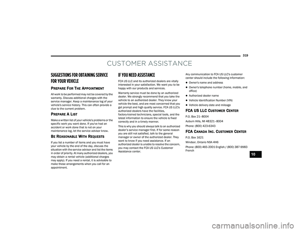 DODGE CHALLENGER 2022 Owners Manual
319
CUSTOMER ASSISTANCE
SUGGESTIONS FOR OBTAINING SERVICE
FOR YOUR VEHICLE
PREPARE FOR THE APPOINTMENT
All work to be performed may not be covered by the
warranty. Discuss additional charges with DODGE CHALLENGER 2022 Owners Manual
319
CUSTOMER ASSISTANCE
SUGGESTIONS FOR OBTAINING SERVICE
FOR YOUR VEHICLE
PREPARE FOR THE APPOINTMENT
All work to be performed may not be covered by the
warranty. Discuss additional charges with