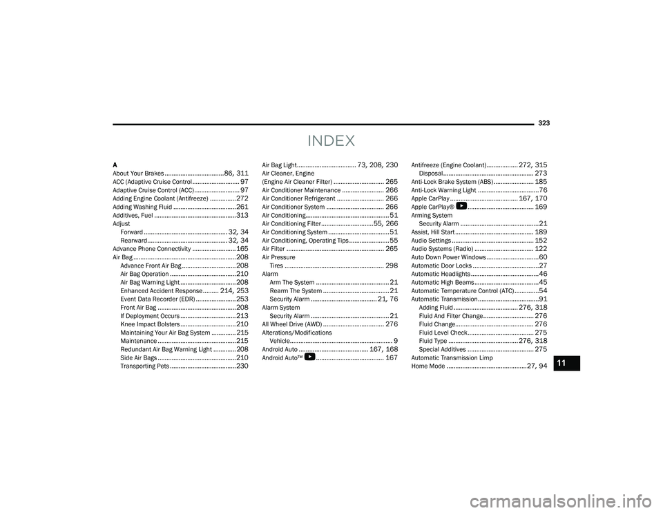 DODGE CHALLENGER 2022  Owners Manual 
323
INDEX
A
About Your Brakes.................................. 86, 311ACC (Adaptive Cruise Control........................... 97Adaptive Cruise Control (ACC).......................... 97Adding Engin