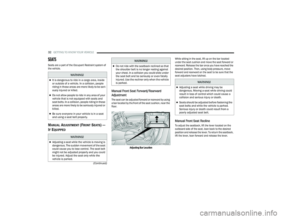 DODGE CHALLENGER 2022  Owners Manual 
32GETTING TO KNOW YOUR VEHICLE  
(Continued)
SEATS    

Seats are a part of the Occupant Restraint system of 
the vehicle.
MANUAL ADJUSTMENT (FRONT SEATS) — 
I
F EQUIPPED
Manual Front Seat Forward/