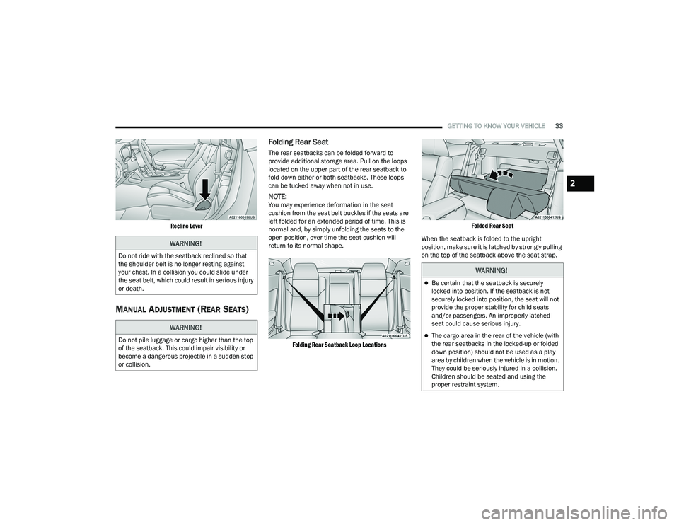 DODGE CHALLENGER 2022 Owners Guide
GETTING TO KNOW YOUR VEHICLE33
Recline Lever
MANUAL ADJUSTMENT (REAR SEATS)
Folding Rear Seat
The rear seatbacks can be folded forward to
provide additional storage area. Pull on the loops
loc DODGE CHALLENGER 2022 Owners Guide
GETTING TO KNOW YOUR VEHICLE33
Recline Lever
MANUAL ADJUSTMENT (REAR SEATS)
Folding Rear Seat
The rear seatbacks can be folded forward to
provide additional storage area. Pull on the loops
loc