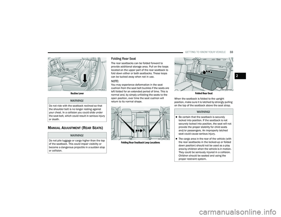 DODGE CHALLENGER 2022 Owners Guide 
GETTING TO KNOW YOUR VEHICLE33

Recline Lever

MANUAL ADJUSTMENT (REAR SEATS)
Folding Rear Seat   
The rear seatbacks can be folded forward to 
provide additional storage area. Pull on the loops 
loc