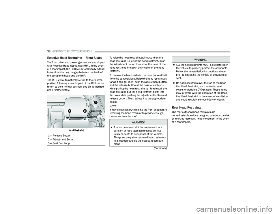 DODGE CHALLENGER 2022  Owners Manual 
38GETTING TO KNOW YOUR VEHICLE  
(Continued)
Reactive Head Restraints — Front Seats   
The front driver and passenger seats are equipped 
with Reactive Head Restraints (RHR). In the event 
of a rea