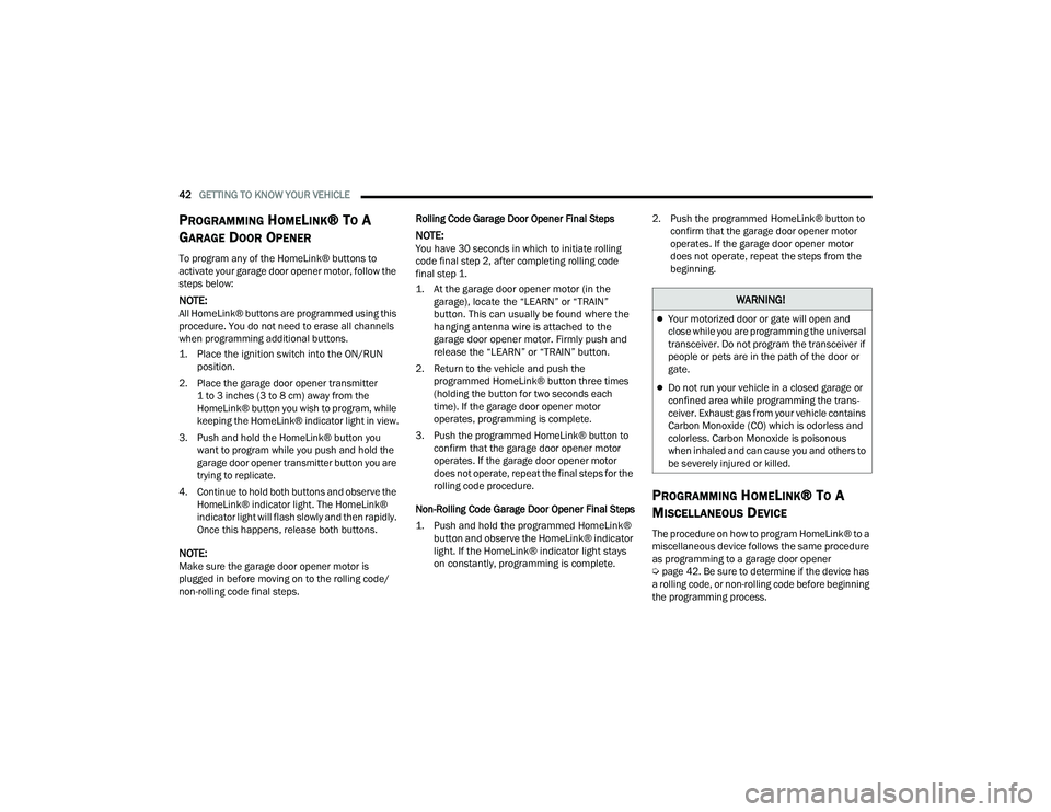 DODGE CHALLENGER 2022 Service Manual
42GETTING TO KNOW YOUR VEHICLE
PROGRAMMING HOMELINK® TO A
G
ARAGE DOOR OPENER
To program any of the HomeLink® buttons to
activate your garage door opener motor, follow the
steps below:
NOTE:Al DODGE CHALLENGER 2022 Service Manual
42GETTING TO KNOW YOUR VEHICLE
PROGRAMMING HOMELINK® TO A
G
ARAGE DOOR OPENER
To program any of the HomeLink® buttons to
activate your garage door opener motor, follow the
steps below:
NOTE:Al