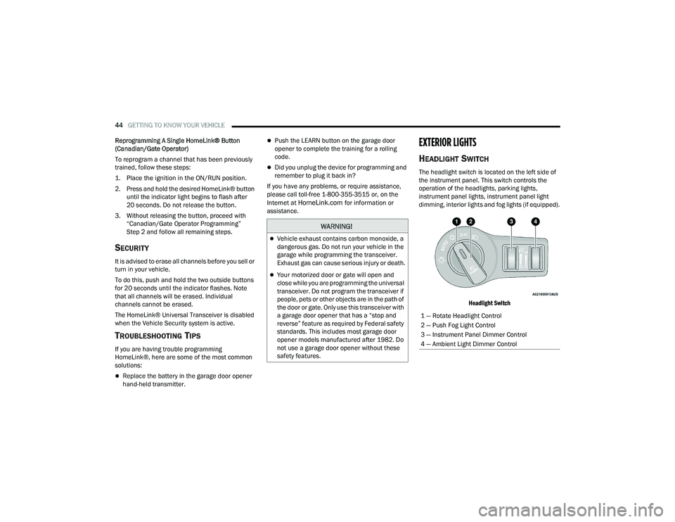 DODGE CHALLENGER 2022 Service Manual
44GETTING TO KNOW YOUR VEHICLE
Reprogramming A Single HomeLink® Button
(Canadian/Gate Operator)
To reprogram a channel that has been previously
trained, follow these steps:
1. Place the ignitio DODGE CHALLENGER 2022 Service Manual
44GETTING TO KNOW YOUR VEHICLE
Reprogramming A Single HomeLink® Button
(Canadian/Gate Operator)
To reprogram a channel that has been previously
trained, follow these steps:
1. Place the ignitio