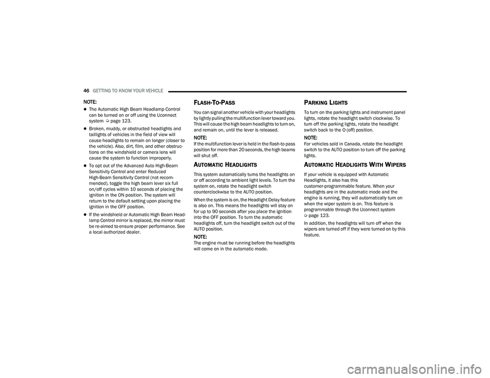 DODGE CHALLENGER 2022  Owners Manual 
46GETTING TO KNOW YOUR VEHICLE  
NOTE:
The Automatic High Beam Headlamp Control 
can be turned on or off using the Uconnect 
system  Úpage 123.
Broken, muddy, or obstructed headlights and 
tai