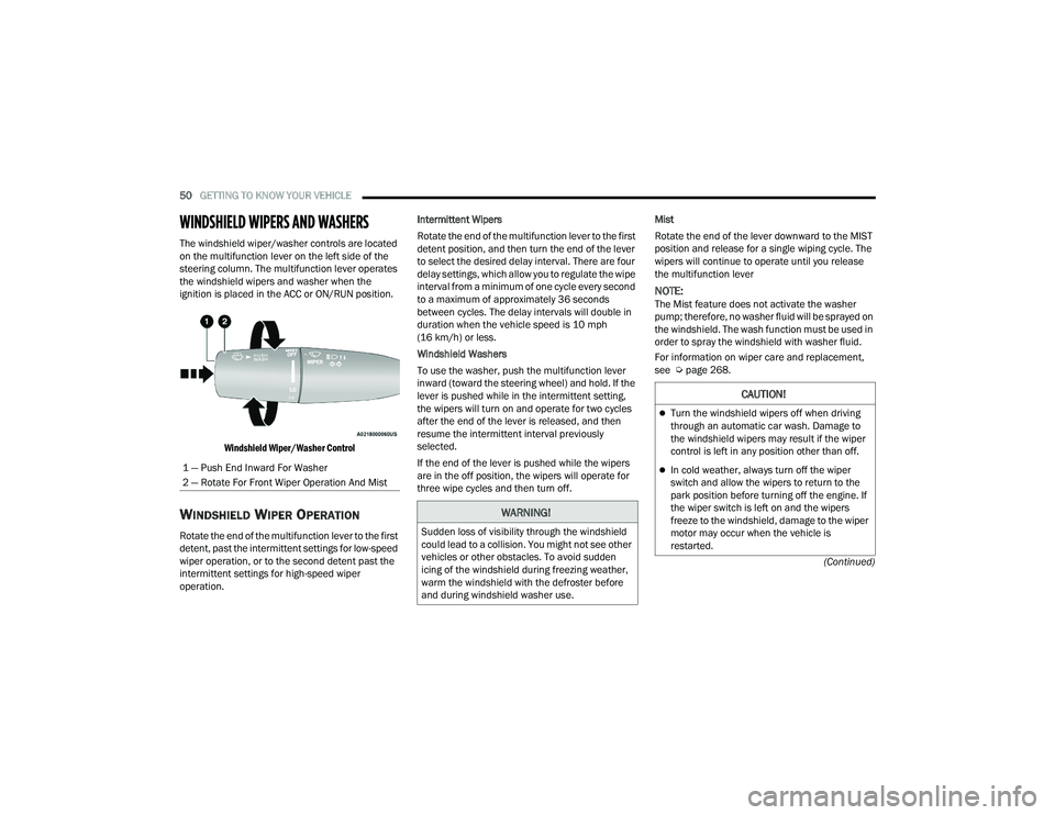 DODGE CHALLENGER 2022 Workshop Manual
50GETTING TO KNOW YOUR VEHICLE
(Continued)
WINDSHIELD WIPERS AND WASHERS
The windshield wiper/washer controls are located
on the multifunction lever on the left side of the
steering column. The DODGE CHALLENGER 2022 Workshop Manual
50GETTING TO KNOW YOUR VEHICLE
(Continued)
WINDSHIELD WIPERS AND WASHERS
The windshield wiper/washer controls are located
on the multifunction lever on the left side of the
steering column. The