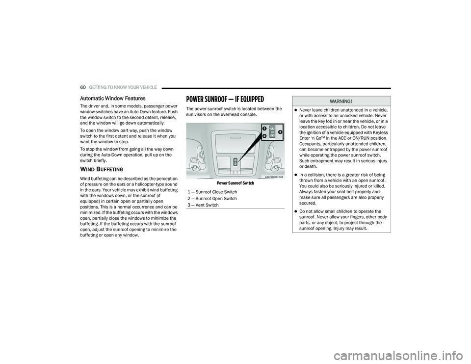 DODGE CHALLENGER 2022 Repair Manual
60GETTING TO KNOW YOUR VEHICLE
Automatic Window Features
The driver and, in some models, passenger power
window switches have an Auto-Down feature. Push
the window switch to the second detent, re DODGE CHALLENGER 2022 Repair Manual
60GETTING TO KNOW YOUR VEHICLE
Automatic Window Features
The driver and, in some models, passenger power
window switches have an Auto-Down feature. Push
the window switch to the second detent, re