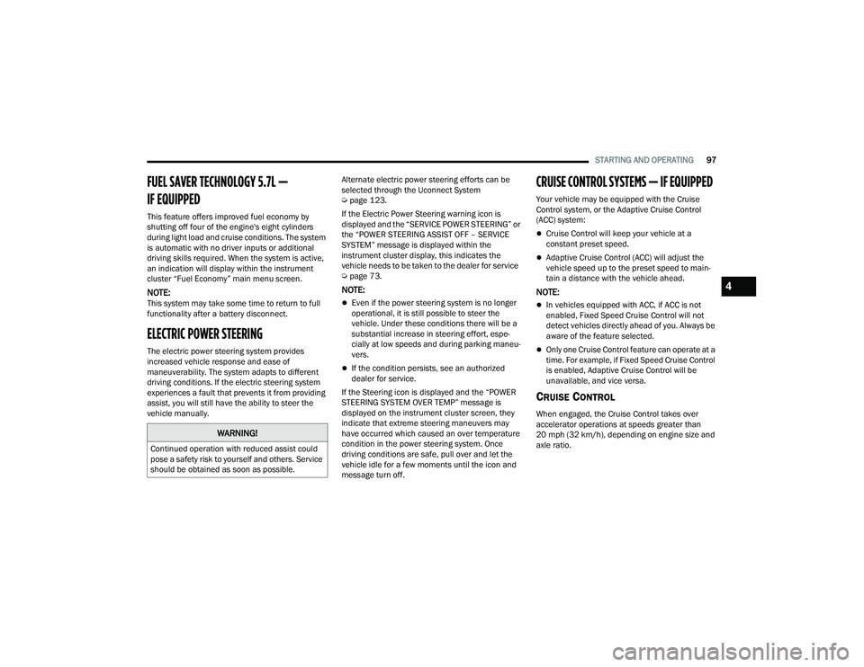 DODGE CHALLENGER 2022 Owners Manual
STARTING AND OPERATING97
FUEL SAVER TECHNOLOGY 5.7L —
IF EQUIPPED
This feature offers improved fuel economy by
shutting off four of the engine's eight cylinders
during light load and cruise c DODGE CHALLENGER 2022 Owners Manual
STARTING AND OPERATING97
FUEL SAVER TECHNOLOGY 5.7L —
IF EQUIPPED
This feature offers improved fuel economy by
shutting off four of the engine's eight cylinders
during light load and cruise c