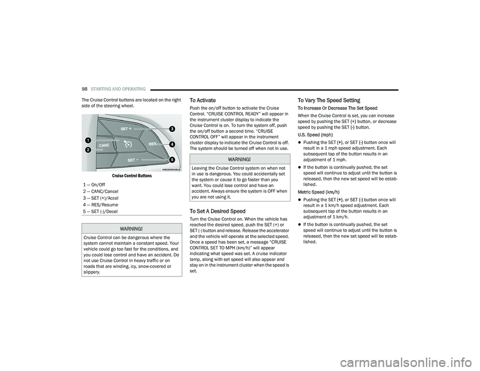 DODGE CHALLENGER 2022 Owners Manual
98STARTING AND OPERATING
The Cruise Control buttons are located on the right
side of the steering wheel.
Cruise Control Buttons
To Activate
Push the on/off button to activate the Cruise
Contr DODGE CHALLENGER 2022 Owners Manual
98STARTING AND OPERATING
The Cruise Control buttons are located on the right
side of the steering wheel.
Cruise Control Buttons
To Activate
Push the on/off button to activate the Cruise
Contr