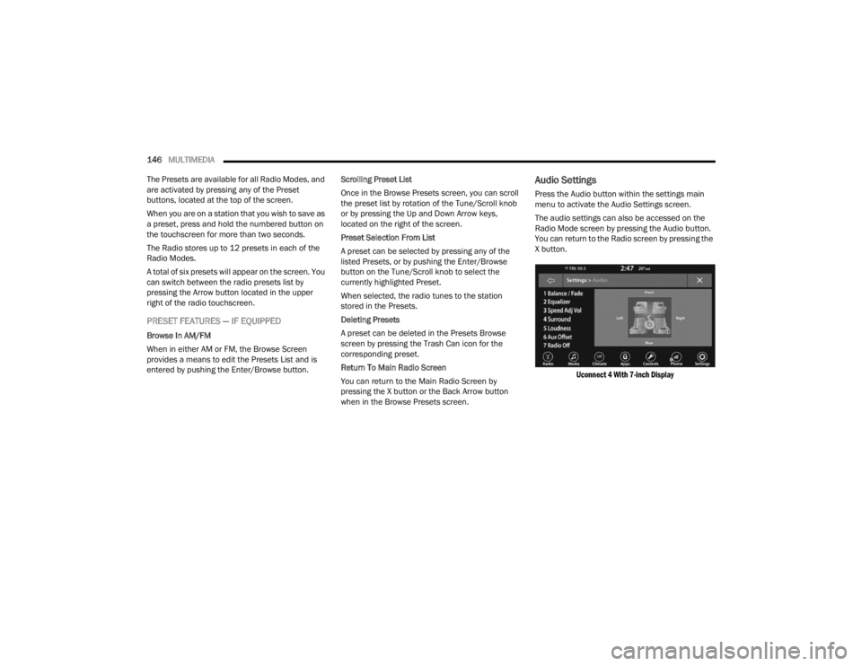 DODGE CHALLENGER 2021 Owners Manual
146MULTIMEDIA
The Presets are available for all Radio Modes, and
are activated by pressing any of the Preset
buttons, located at the top of the screen.
When you are on a station that you wish to DODGE CHALLENGER 2021 Owners Manual
146MULTIMEDIA
The Presets are available for all Radio Modes, and
are activated by pressing any of the Preset
buttons, located at the top of the screen.
When you are on a station that you wish to