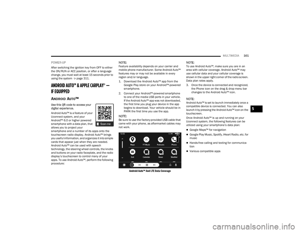 DODGE CHALLENGER 2021 Manual PDF
MULTIMEDIA161
POWER-UP
After switching the ignition key from OFF to either
the ON/RUN or ACC position, or after a language
change, you must wait at least 15 seconds prior to
using the system Ú p DODGE CHALLENGER 2021 Manual PDF
MULTIMEDIA161
POWER-UP
After switching the ignition key from OFF to either
the ON/RUN or ACC position, or after a language
change, you must wait at least 15 seconds prior to
using the system Ú p