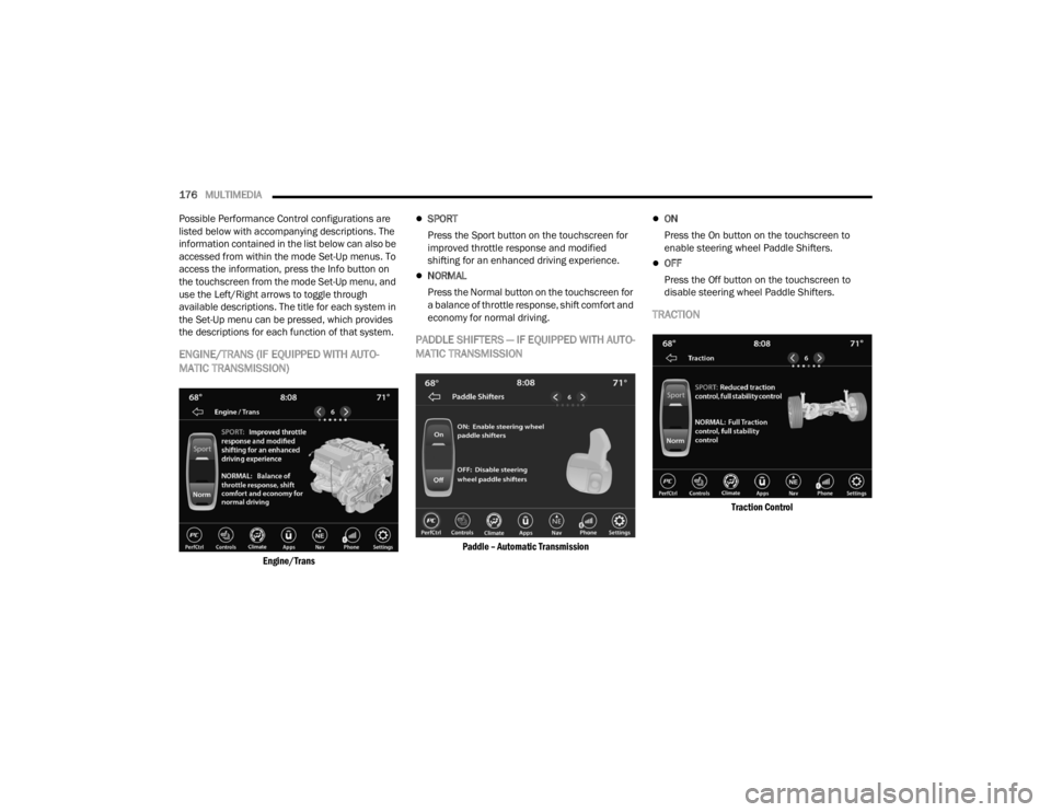 DODGE CHALLENGER 2021  Owners Manual 
176MULTIMEDIA  
Possible Performance Control configurations are 
listed below with accompanying descriptions. The 
information contained in the list below can also be 
accessed from within the mode S