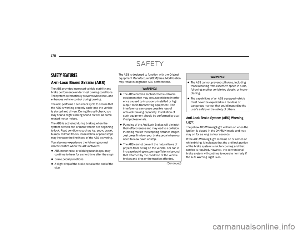 DODGE CHALLENGER 2021  Owners Manual 
178  (Continued)
SAFETY
SAFETY FEATURES
ANTI-LOCK BRAKE SYSTEM (ABS)   
The ABS provides increased vehicle stability and 
brake performance under most braking conditions. 
The system automatically pr