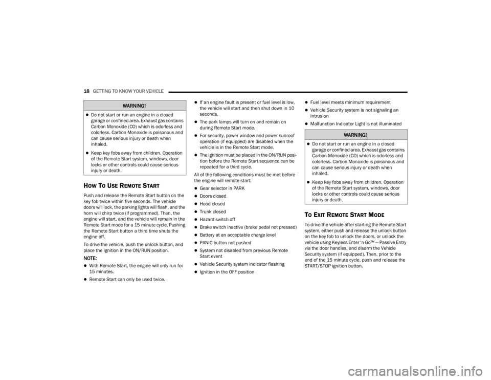 DODGE CHALLENGER 2021  Owners Manual 
18GETTING TO KNOW YOUR VEHICLE  
HOW TO USE REMOTE START
Push and release the Remote Start button on the 
key fob twice within five seconds. The vehicle 
doors will lock, the parking lights will flas