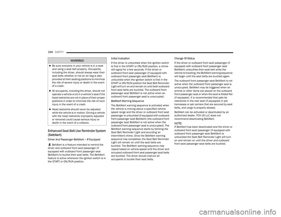 DODGE CHALLENGER 2021  Owners Manual 
194SAFETY  
Enhanced Seat Belt Use Reminder System 
(BeltAlert) 
Driver And Passenger BeltAlert — If Equipped
 BeltAlert is a feature intended to remind the 
driver and outboard front seat passenge