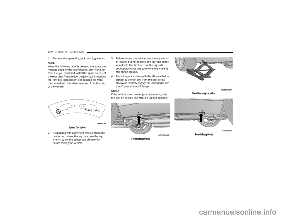 DODGE CHALLENGER 2021 Owners Manual
232IN CASE OF EMERGENCY
1. Remove the spare tire, jack, and lug wrench.
NOTE:When the following label is present, the spare tire
must be used for the rear wheel(s) only. For a flat
front tire, DODGE CHALLENGER 2021 Owners Manual
232IN CASE OF EMERGENCY
1. Remove the spare tire, jack, and lug wrench.
NOTE:When the following label is present, the spare tire
must be used for the rear wheel(s) only. For a flat
front tire,