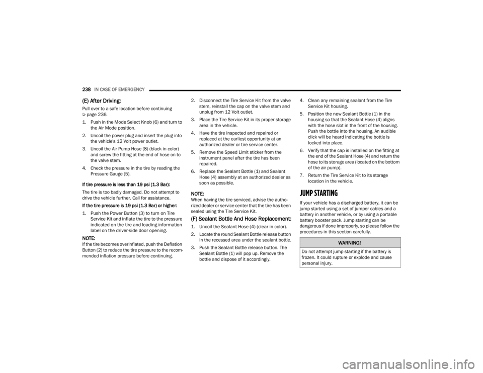 DODGE CHALLENGER 2021 Owners Manual
238IN CASE OF EMERGENCY
(E) After Driving:
Pull over to a safe location before continuing
Úpage 236.
1. Push in the Mode Select Knob (6) and turn to the Air Mode position.
2. Uncoil the power DODGE CHALLENGER 2021 Owners Manual
238IN CASE OF EMERGENCY
(E) After Driving:
Pull over to a safe location before continuing
Úpage 236.
1. Push in the Mode Select Knob (6) and turn to the Air Mode position.
2. Uncoil the power