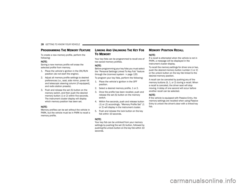 DODGE CHALLENGER 2021 Owners Manual
28GETTING TO KNOW YOUR VEHICLE
PROGRAMMING THE MEMORY FEATURE
To create a new memory profile, perform the
following:
NOTE:Saving a new memory profile will erase the
selected profile from memory.
DODGE CHALLENGER 2021 Owners Manual
28GETTING TO KNOW YOUR VEHICLE
PROGRAMMING THE MEMORY FEATURE
To create a new memory profile, perform the
following:
NOTE:Saving a new memory profile will erase the
selected profile from memory.