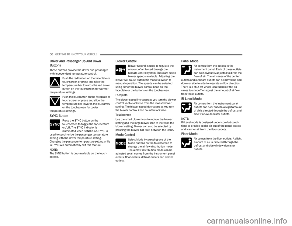 DODGE CHALLENGER 2021  Owners Manual 
50GETTING TO KNOW YOUR VEHICLE  
Driver And Passenger Up And Down 
Buttons
These buttons provide the driver and passenger 
with independent temperature control.
Push the red button on the faceplate o