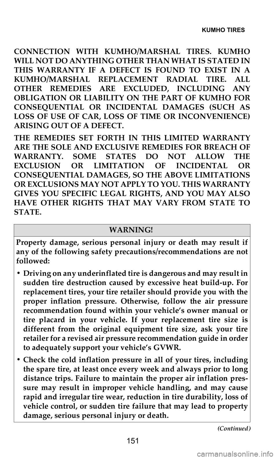 DODGE DURANGO 2021  Vehicle Warranty KUMHO TIRES   
151
(Continued)
CONNECTION  WITH  KUMHO/MARSHAL  TIRES.  KUMHO  
WILL NOT DO ANYTHING OTHER THAN WHAT IS STATED IN  
THIS  WARRANTY  IF  A  DEFECT  IS  FOUND  TO  EXIST  IN  A  
KUMHO/M