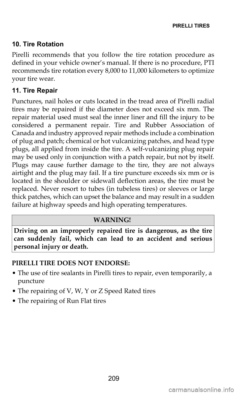 DODGE DURANGO 2021  Vehicle Warranty PIRELLI TIRES   
209
10. Tire Rotation
Pirelli  recommends  that  you  follow  the  tire  rotation  procedure  as  
de
 fined in your vehicle owner’s manual. If there is no procedure, PTI  
recommen
