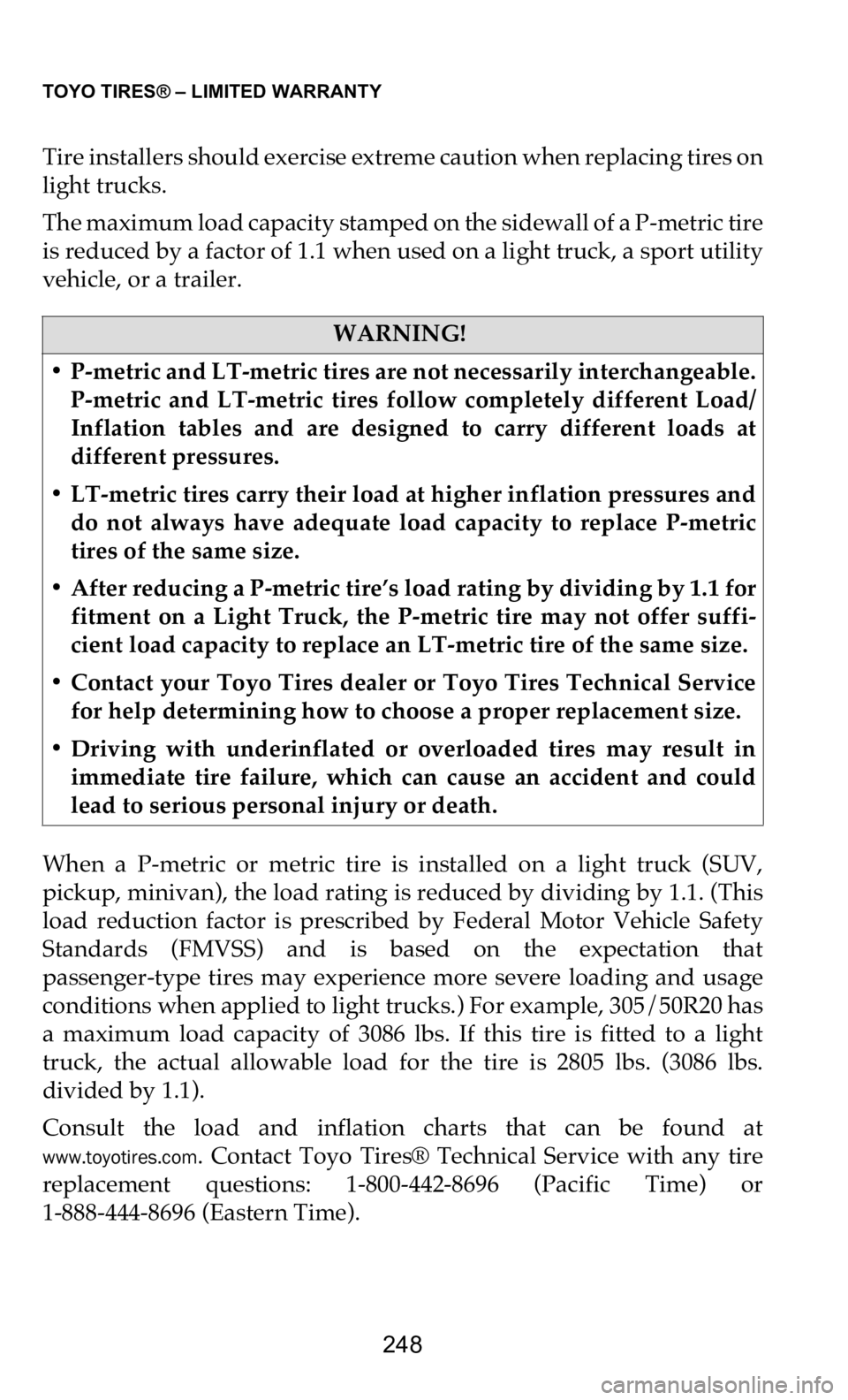 DODGE DURANGO 2021 Vehicle Warranty TOYO TIRES® – LIMITED WARRANTY
248
Tire installers should exercise extreme caution when replacing tires on
light trucks.
The maximum load capacity stamped on the sidewall of a P-metric tire
i DODGE DURANGO 2021 Vehicle Warranty TOYO TIRES® – LIMITED WARRANTY
248
Tire installers should exercise extreme caution when replacing tires on
light trucks.
The maximum load capacity stamped on the sidewall of a P-metric tire
i