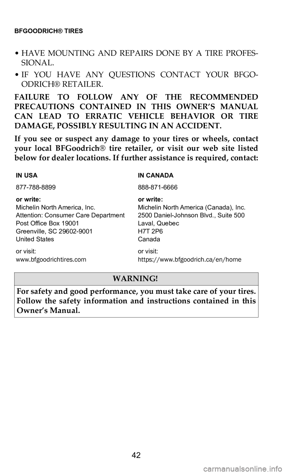 DODGE CHALLENGER 2021  Vehicle Warranty BFGOODRICH® TIRES   
42
• HAVE  MOUNTING  AND  REPAIRS  DONE  BY  A  TIRE  PROFES -
SIONAL.
• IF  YOU  HAVE  ANY  QUESTIONS  CONTACT  YOUR  BFGO -
O
 DRICH® RETAILER.
FAILURE  TO  FOLLOW  ANY  O