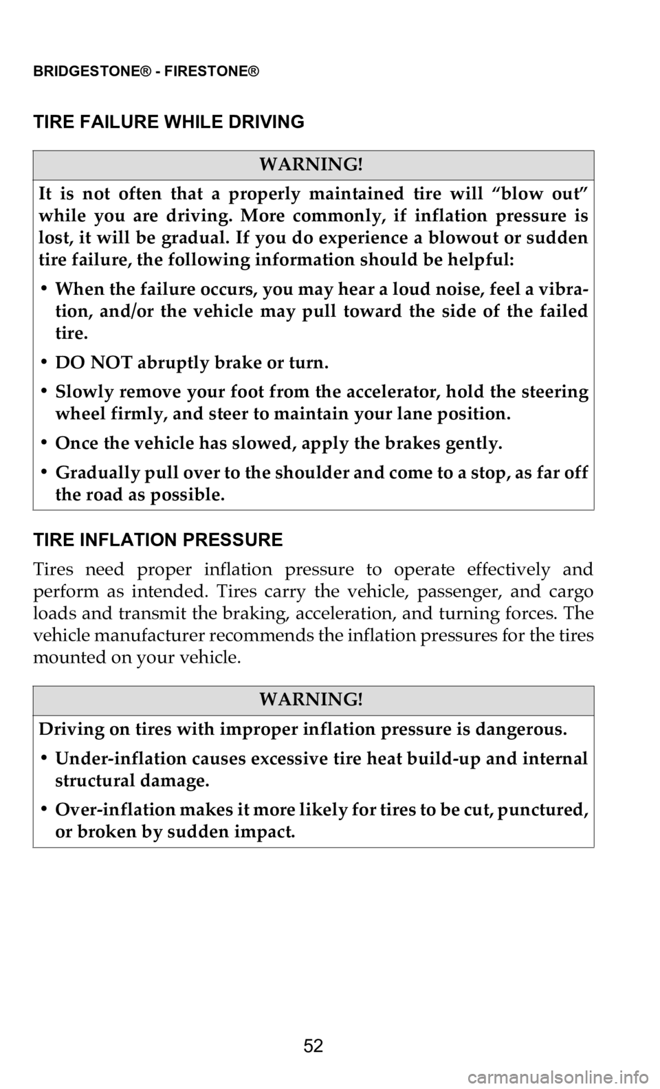 DODGE CHALLENGER 2021  Vehicle Warranty BRIDGESTONE® - FIRESTONE®   
52
TIRE FAILURE WHILE DRIVING
TIRE INFLATION PRESSURE
Tires  need  proper  inflation  pressure  to  operate  effectively  and  
p e

rform  as  intended.  Tires  carry  