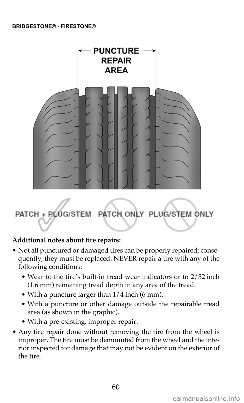 DODGE DURANGO 2021 Vehicle Warranty BRIDGESTONE® - FIRESTONE®
60
Additional notes about tire repairs:
• Not all punctured or damaged tires can be properly repaired; conse -
q
uently, they must be replaced. NEVER repair a tire wi DODGE DURANGO 2021 Vehicle Warranty BRIDGESTONE® - FIRESTONE®
60
Additional notes about tire repairs:
• Not all punctured or damaged tires can be properly repaired; conse -
q
uently, they must be replaced. NEVER repair a tire wi