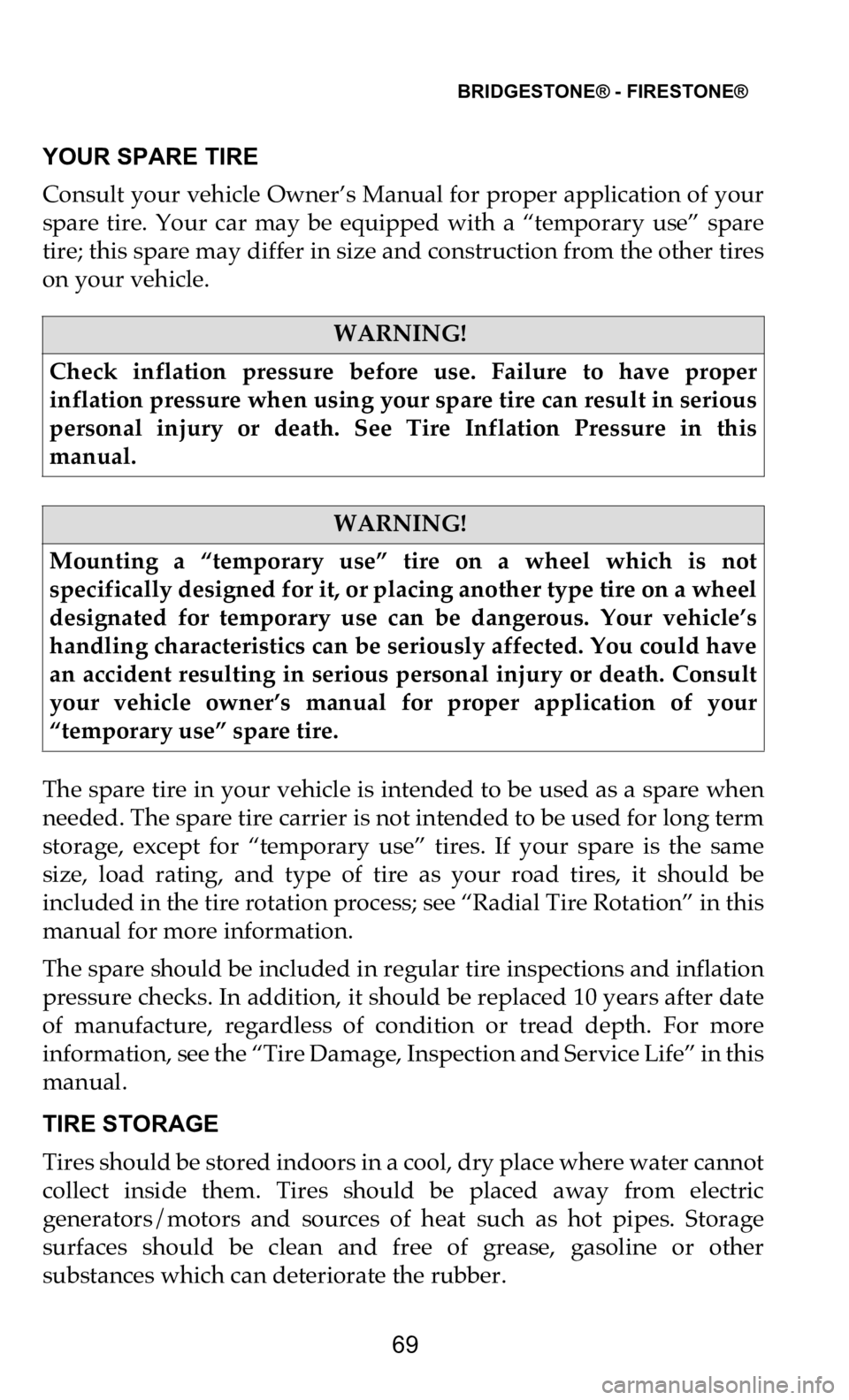 DODGE DURANGO 2021  Vehicle Warranty BRIDGESTONE® - FIRESTONE®   
69
YOUR SPARE TIRE
Consult your vehicle Owner’s Manual for proper application of your  
sp
 are  tire.  Your  car  may  be  equipped  with  a  “temporary  use”  sp