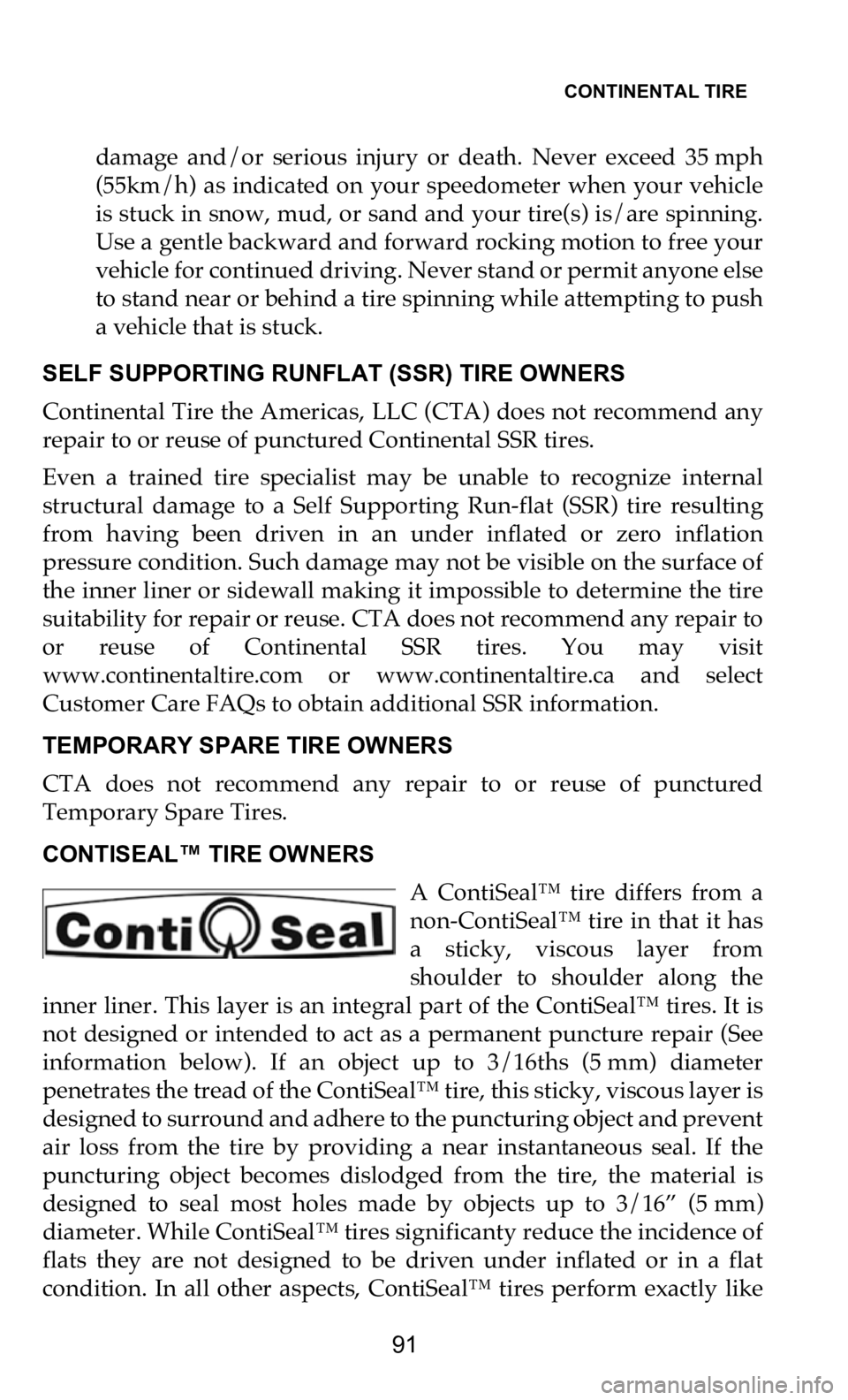 DODGE DURANGO 2021  Vehicle Warranty CONTINENTAL TIRE   
91
damage  and/or  serious  injury  or  death.  Never  exceed  35 mph  
(5
5km/h)  as  indicated on  your speedometer when  your vehicle  
is stuck in snow, mud, or sand and your t